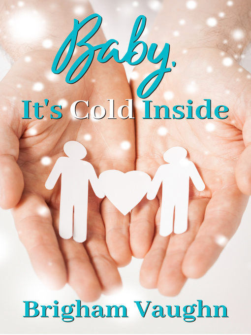Title details for Baby, It's Cold Inside by Brigham Vaughn - Available